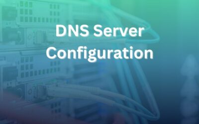 DNS Server Configuration Guide: Best Practices & Setup Tips