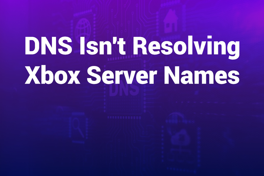 dns isn't resolving xbox server names